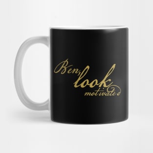 Ben Look Motivated Funny Typography Mug